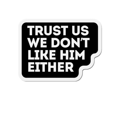 Trust Us We Don't Like Him Either Anti Elon Magnet Car Decal Funny Magnet Sarcastic Elon Musk Magnet