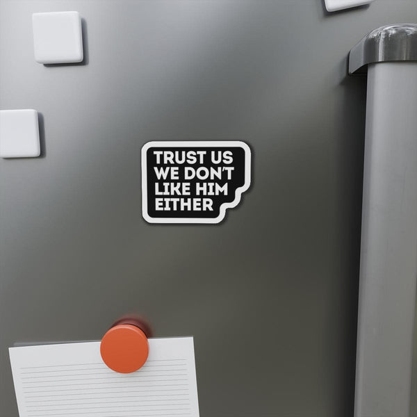 Trust Us We Don't Like Him Either Anti Elon Magnet Car Decal Funny Magnet Sarcastic Elon Musk Magnet