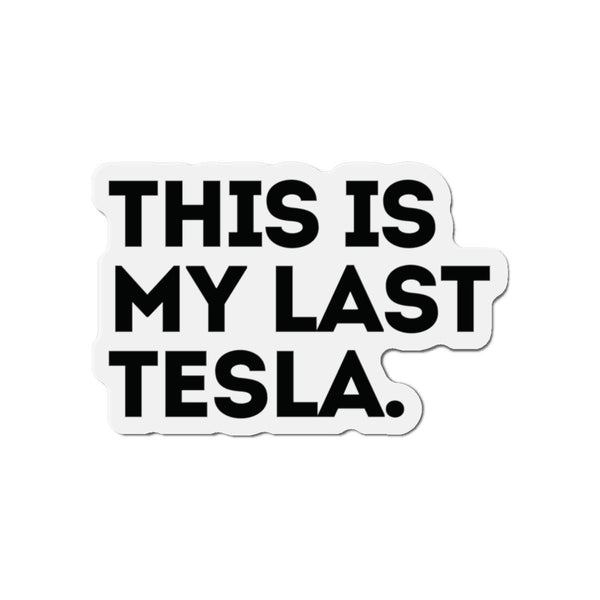 This Is My Last Tesla Anti Elon Magnet Car Decal Funny Magnet Sarcastic Elon Musk Magnet