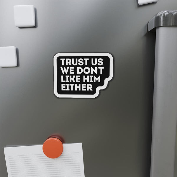 Trust Us We Don't Like Him Either Anti Elon Magnet Car Decal Funny Magnet Sarcastic Elon Musk Magnet