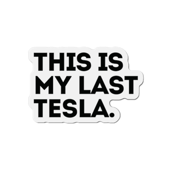 This Is My Last Tesla Anti Elon Magnet Car Decal Funny Magnet Sarcastic Elon Musk Magnet