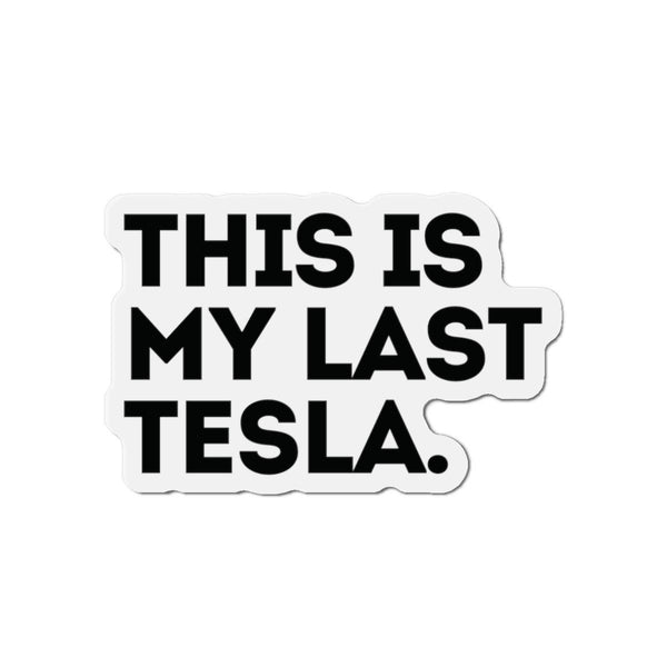This Is My Last Tesla Anti Elon Magnet Car Decal Funny Magnet Sarcastic Elon Musk Magnet
