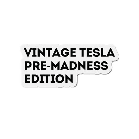 Vintage Tesla Pre Madness Edition MAGNET Anti Elon Musk Gift Die-Cut Magnets , Funny Car Magnet, Tesla Owner Gift