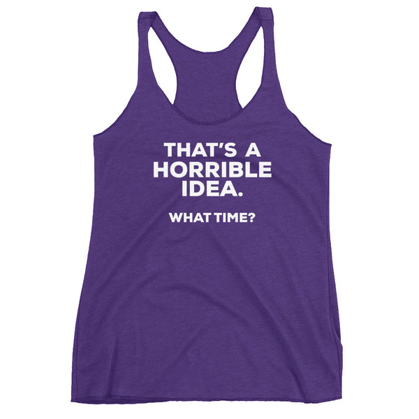 That's A Horrible Idea Women's Racerback Tank