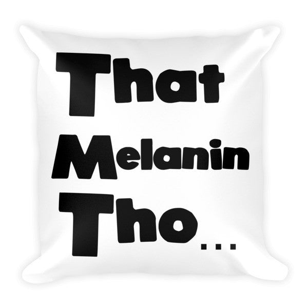 That Melanin Tho... Pillow (Black Writing)