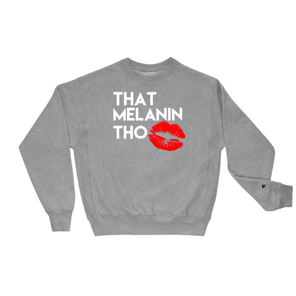 That Melanin Tho™ Champion Sweatshirt