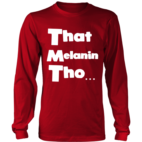 That Melanin Tho™  Long Sleeve Shirt - Various Colors - Small - 5XL