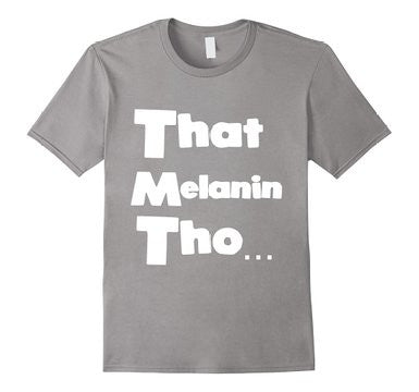 That Melanin Tho™ Short Sleeve - Male Sizes Small - 3XL - Various Colors